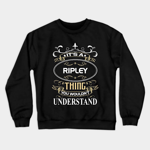 Ripley Name Shirt It's A Ripley Thing You Wouldn't Understand Crewneck Sweatshirt by Sparkle Ontani